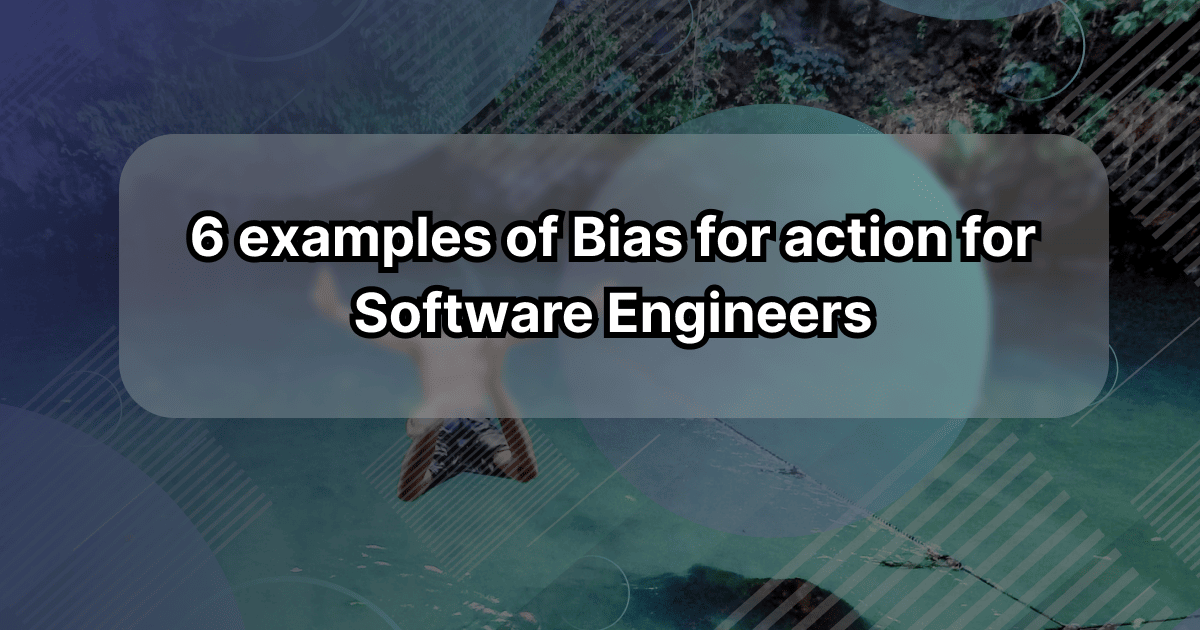 6 Examples Of Bias For Action For Software Engineers